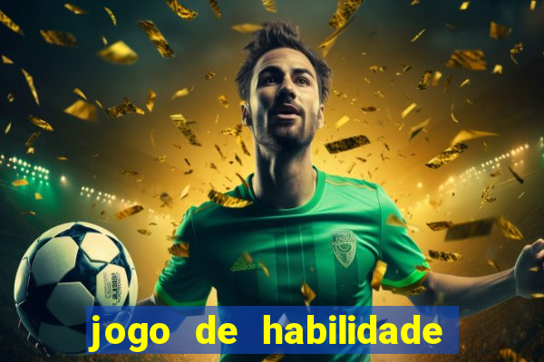 jogo de habilidade para ganhar dinheiro